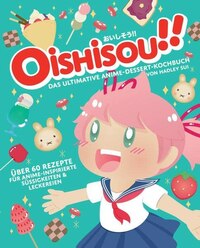 Oishisou!! Das ultimative Anime-Dessert-Kochbuch: Über 60 Rezepte für Anime-inspirierte Süßigkeiten & Leckereien - Panini  (1)