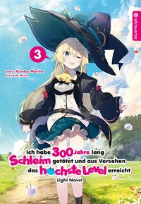 Ich habe 300 Jahre lang Schleim getötet und aus Versehen das höchste Level erreicht Light Novel - Altraverse - Band 03 - 2